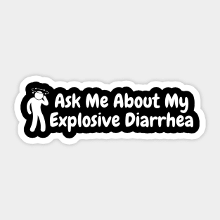 Ask Me About My Explosive Diarrhea Sticker